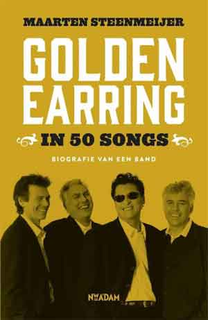 Golden Earring in 50 Songs Recensie Biografie Maarten Steenmeijer 