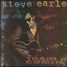 Steve Earle - Train a Comin'