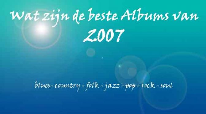 2007 Beste LP CD Albums Muziek Overzicht