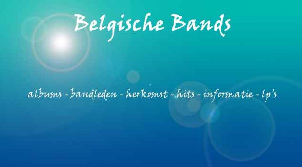 Belgische Bands Overzicht Groepen uit België Albums Hits