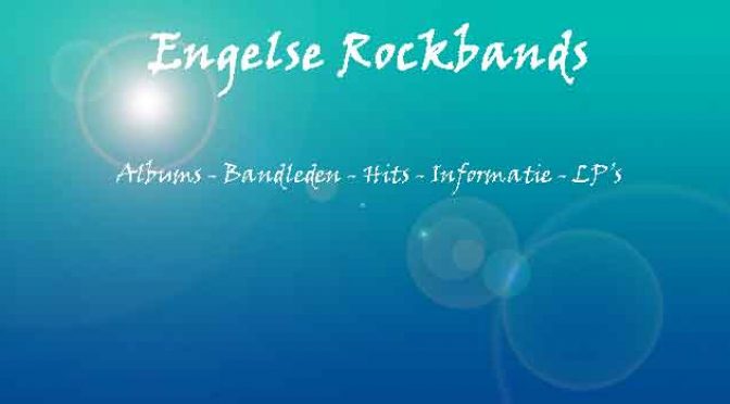 Engelse Rockbands Overzicht Rockgroepen uit Engeland