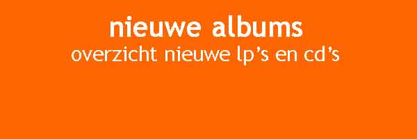 Nieuwe Albums Overzicht Nieuwe LP's CD's