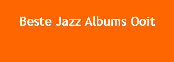 Beste Jazz Albums Ooit