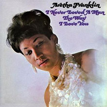 Aretha Franklin I Never Loved a Man the Way I Love You - Soul Muziek