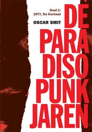 Oscar Smit De Paradiso Punk Jaren Boek over Nederlandse Punk