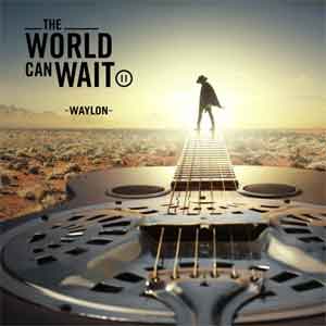 Waylon The World Can Wait LP uit 2018