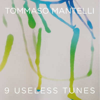 Tommaso Mantelli 9 Useless Tunes Recensie